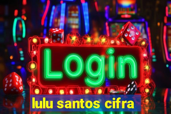 lulu santos cifra